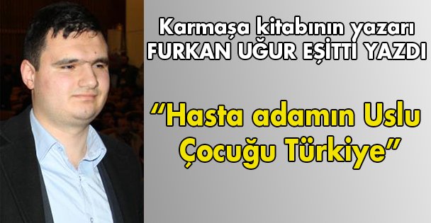 Hasta adamın Uslu Çocuğu Türkiye