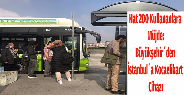 Hat 200 kullananlara müjde: Büyükşehir'den İstanbul'a Kocaelikart cihazı