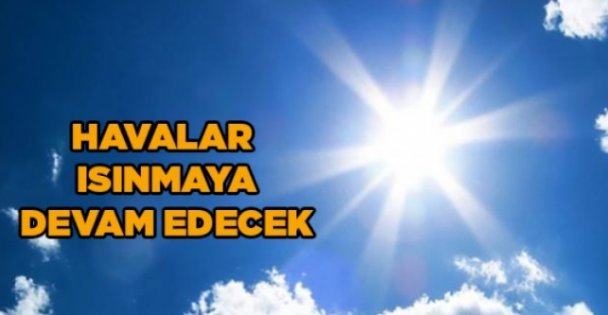 Havalar ısınmaya devam edecek