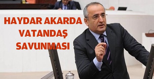 Haydar Akar'dan vatandaş  savunması