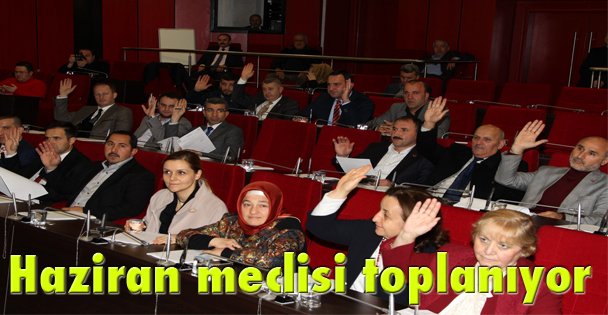Haziran meclisi toplanıyor