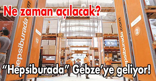 'Hepsiburada” Gebze'ye geliyor!