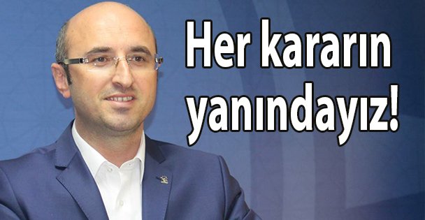 Her kararın yanındayız!