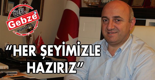 Her şeyimizle hazırız!