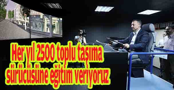 Her yıl 2500 toplu taşıma  sürücüsüne eğitim veriyoruz