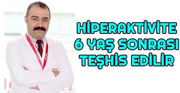 Hiperaktivite Çocukta 6 Yaş Sonrası Teşhis Edilir