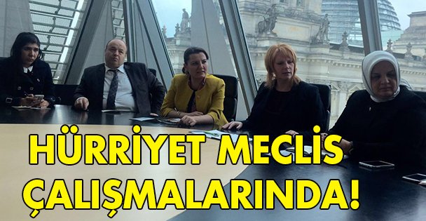 Hürriyet Meclis çalışmalarında!