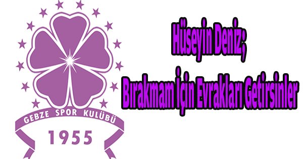 Hüseyin Deniz; Bırakmam için evrakları getirsinler