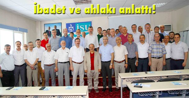 İbadet ve ahlakı anlattı!