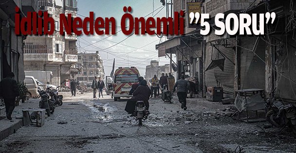 İdlib Neden Önemli ''5 SORU''