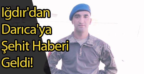 Iğdır'dan Darıca'ya Şehit Haberi Geldi!