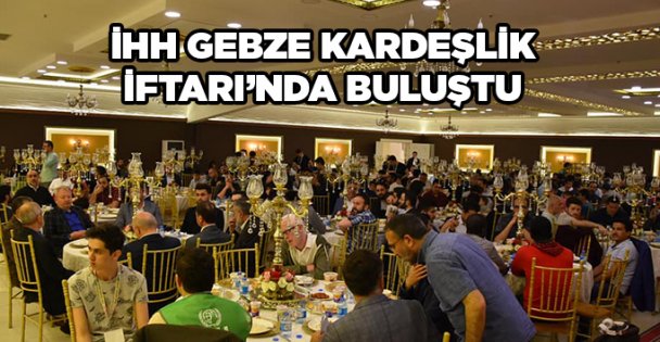 İHH Gebze Kardeşlik İftarı'nda buluştu