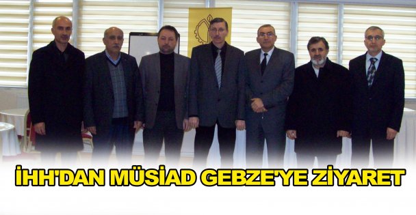 İHH'dan Müsiad Gebze'ye ziyaret