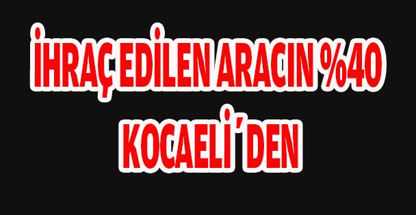 İhraç edilen 100 araçtan 40'ı Kocaeli'den