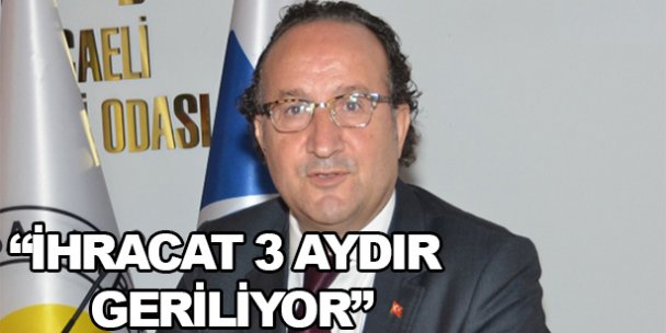 ' İhracat 3 aydır geriliyor”