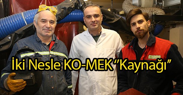İki Nesle KO-MEK ‘'Kaynağı''