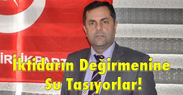 İktidarın değirmenine su taşıyorlar!