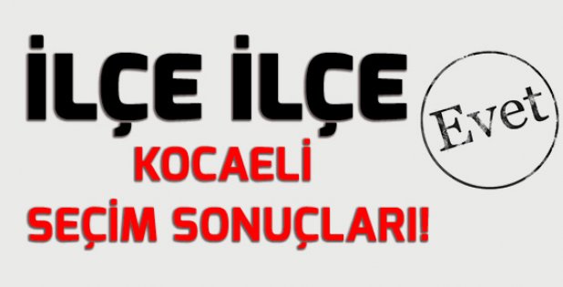 İLÇE İLÇE KOCAELİ SEÇİM SONUÇLARI