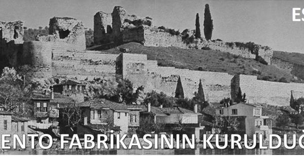 'İLK ÇİMENTO FABRİKASININ KURULDUĞU KÖY”