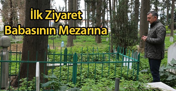 İlk Ziyaret Babasının Mezarına