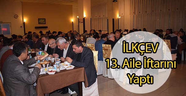 İLKÇEV 13. Aile İftarını Yaptı