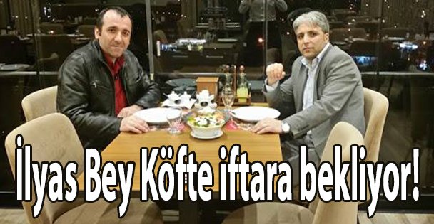 İlyas Bey Köfte iftara bekliyor!