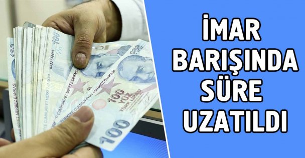 İmar barışında süre uzatıldı