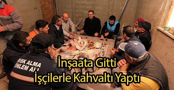İnşaata Gitti İşçilerle Kahvaltı Yaptı