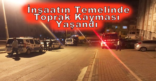 İnşaatın Temelinde Toprak Kayması Yaşandı