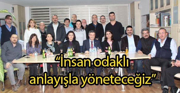 'İnsan odaklı anlayışla yöneteceğiz”