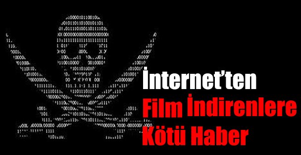 İnternetten film indirenlere kötü haber