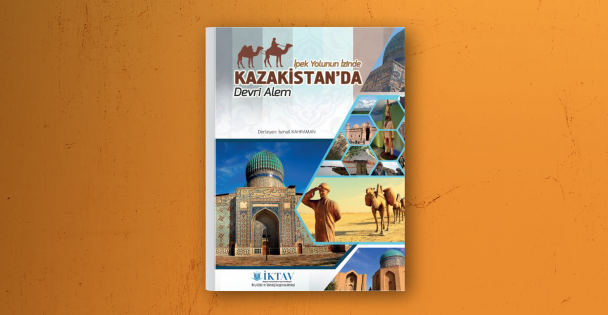 İpek Yolunun İzninde KAZAKİSTAN ‘DA Devri Alem