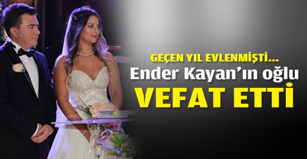 İş adamı Ender Kayan'ın oğlu vefat etti