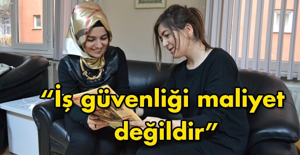 'İş güvenliği maliyet değildir”