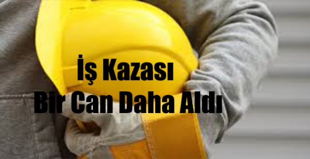 İş Kazası Can Aldı