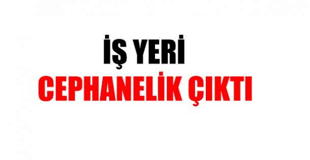 İş Yeri Cephanelik Çıktı