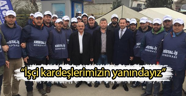 'İşçi kardeşlerimizin yanındayız”