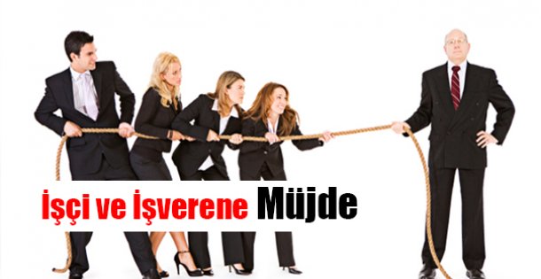 İşçi ve İşverene Müjde !