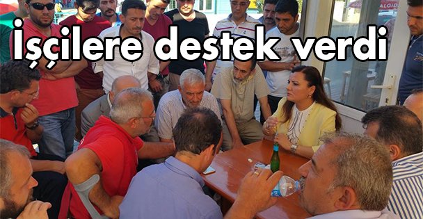 İşçilere destek verdi