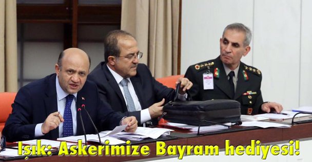 Işık: Askerimize Bayram hediyesi!