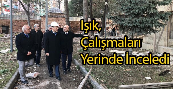 Işık, Çalışmaları Yerinde İnceledi