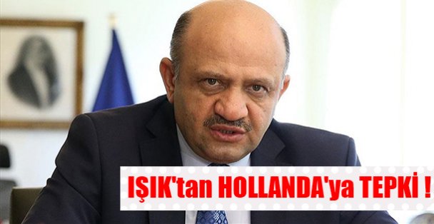 IŞIK'tan HOLLANDA'ya TEPKİ !