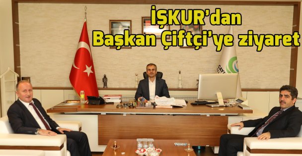 İŞKUR'dan Başkan Çiftçi'ye ziyaret