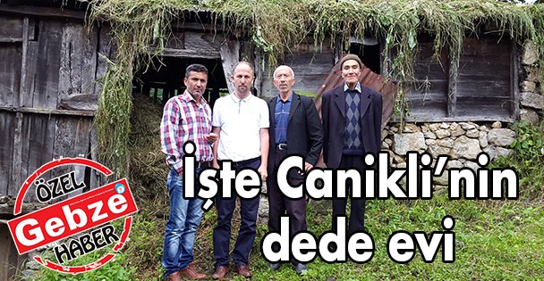İşte Canikli'nin dede evi