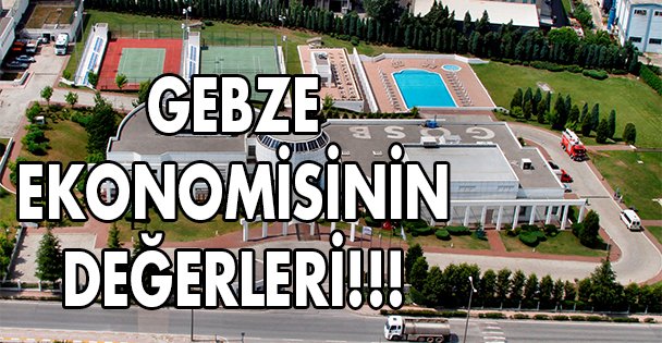 İşte Gebze ekonomisinin değerleri!