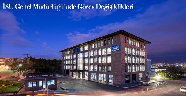 İSU Genel Müdürlüğü'nde Görev Değişiklikleri