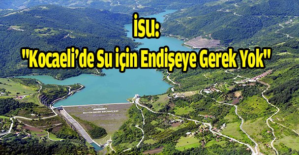 İSU: 'Kocaeli'de su için endişeye gerek yok'