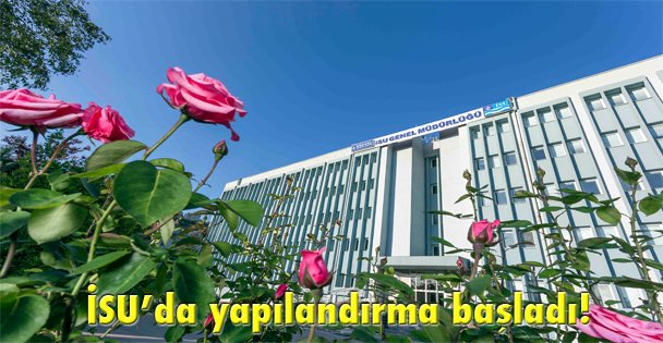 İSU'da yapılandırma başladı!