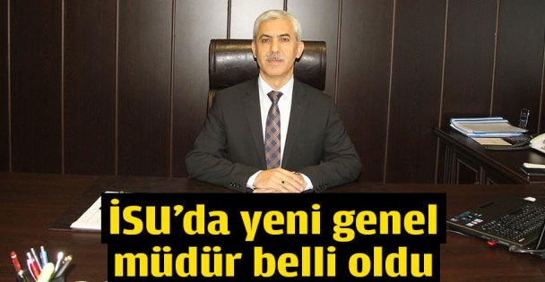 İSU'da yeni genel müdür belli oldu
