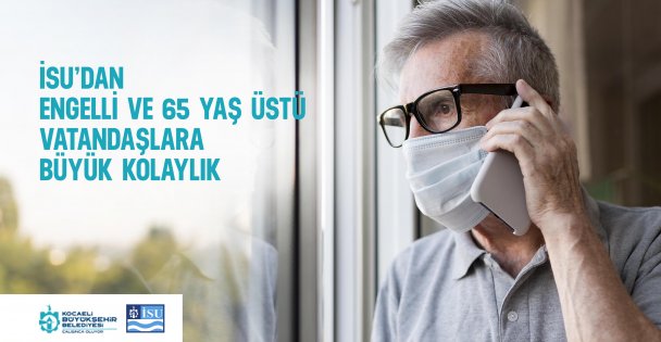 İSU'dan Engelli ve 65 Yaş üstü Vatandaşlara büyük kolaylık